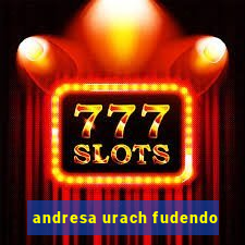 andresa urach fudendo